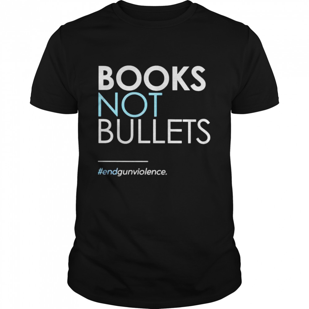 books not bullets end gun violence shirt