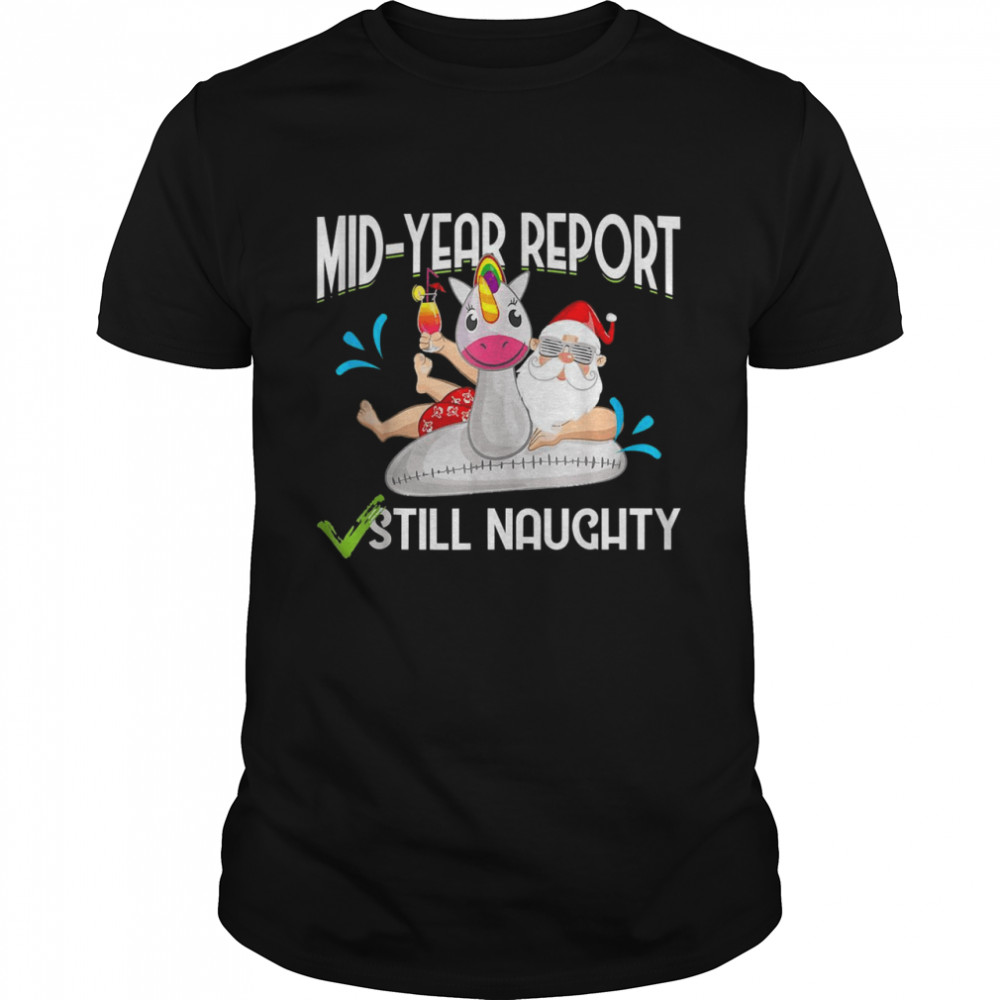 Christmas In July Mid Year Report Still Naughty Santa Shirt