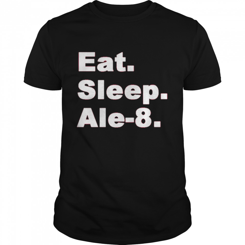 Eat sleep Ale 8 shirt