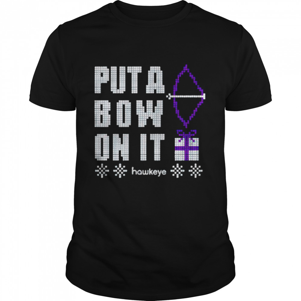 hawkeye put a bow on it shirt