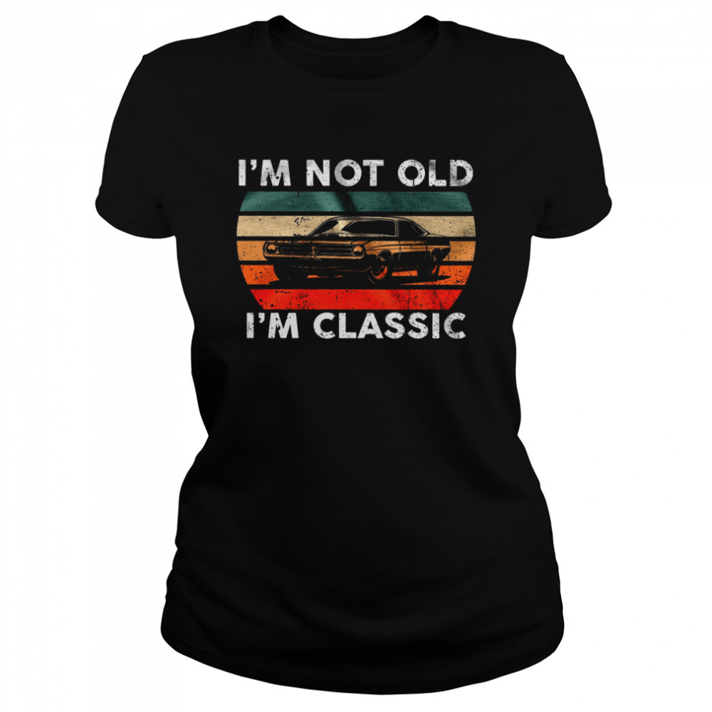 I’m Not Old I’m Classic  Classic Women's T-shirt