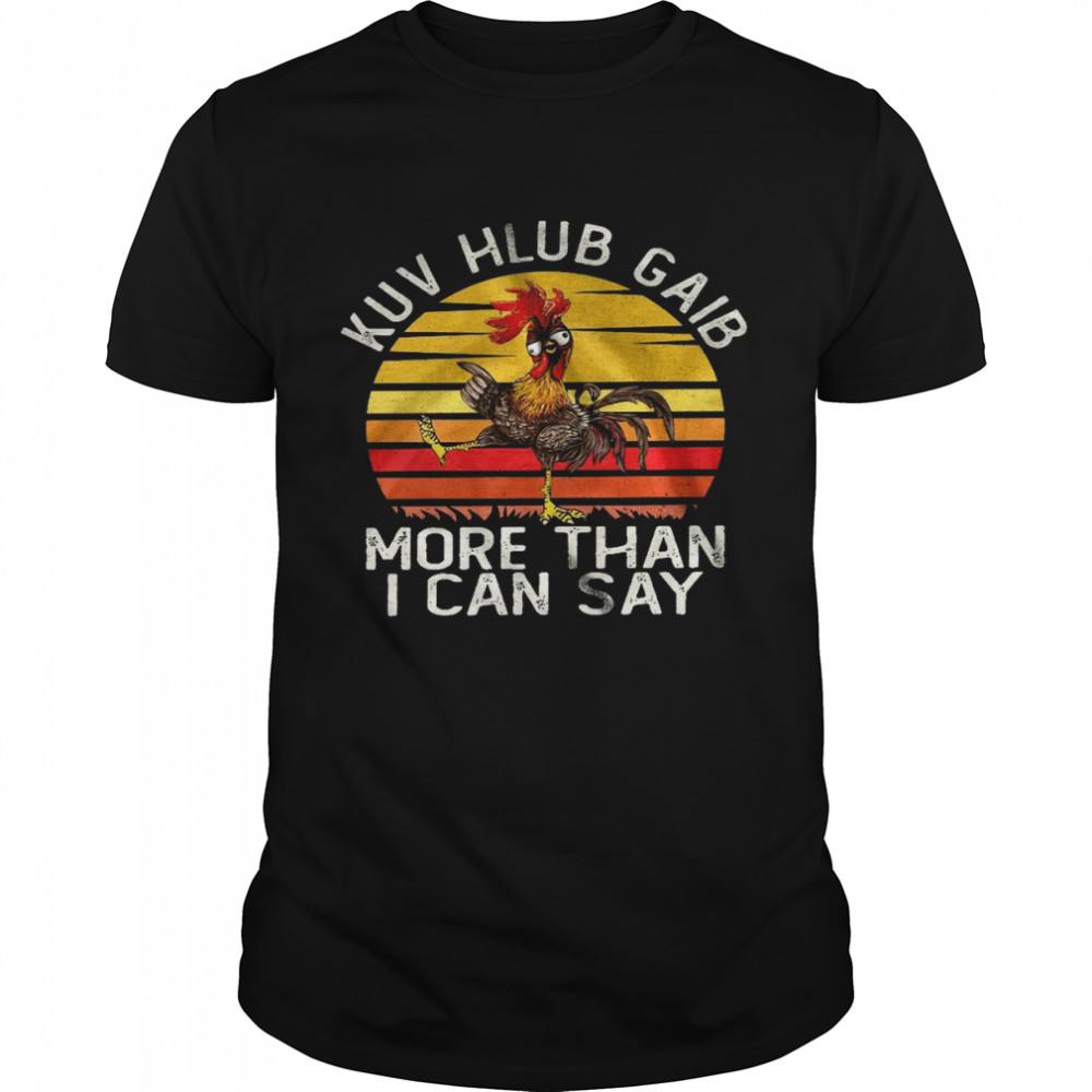 Kuv hlub gaib more than i can say shirt