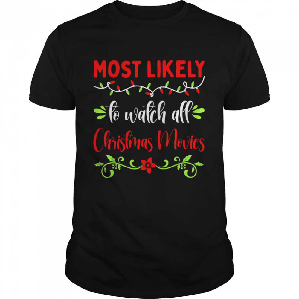 Matching Most likely to Watch ALL Christmas Movies Shirt