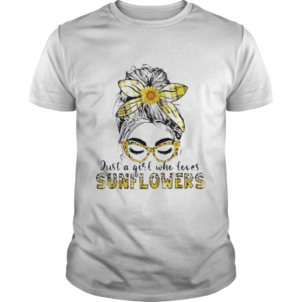 Messy bun just a girl who loves sunflowers shirt