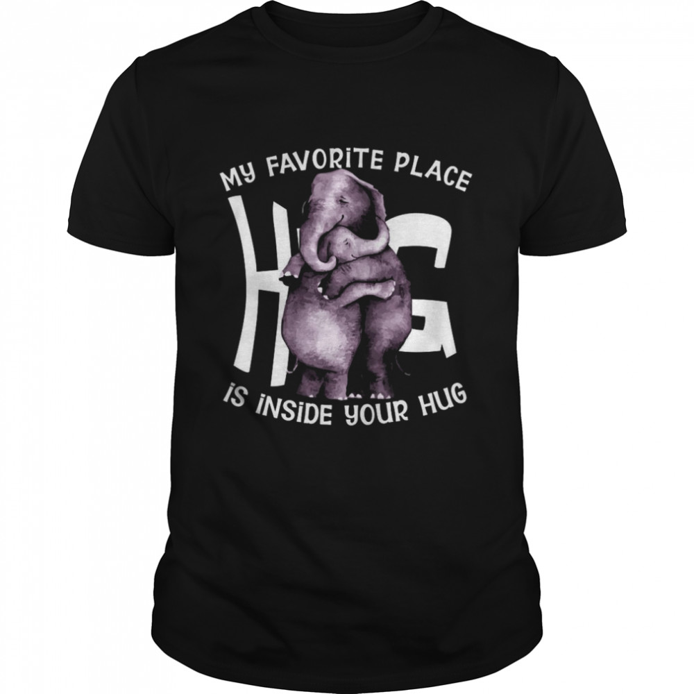 My favorite place hug is inside your hug shirt