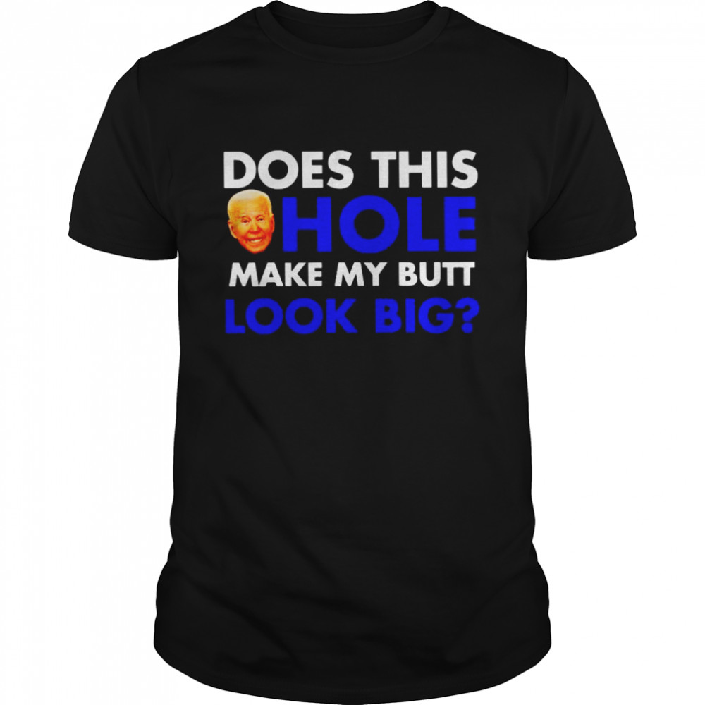 Nice biden does this make my butt look big shirt