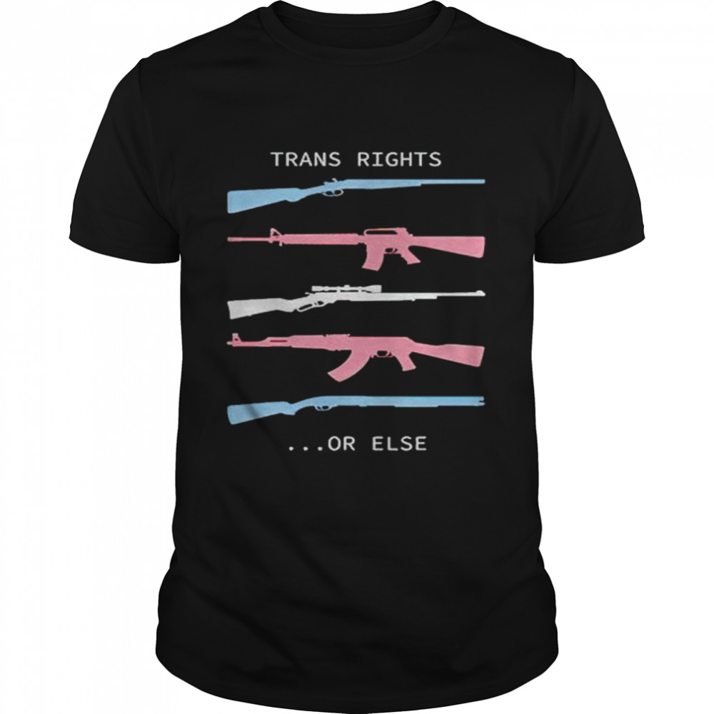 Nice guns trans rights or else shirt