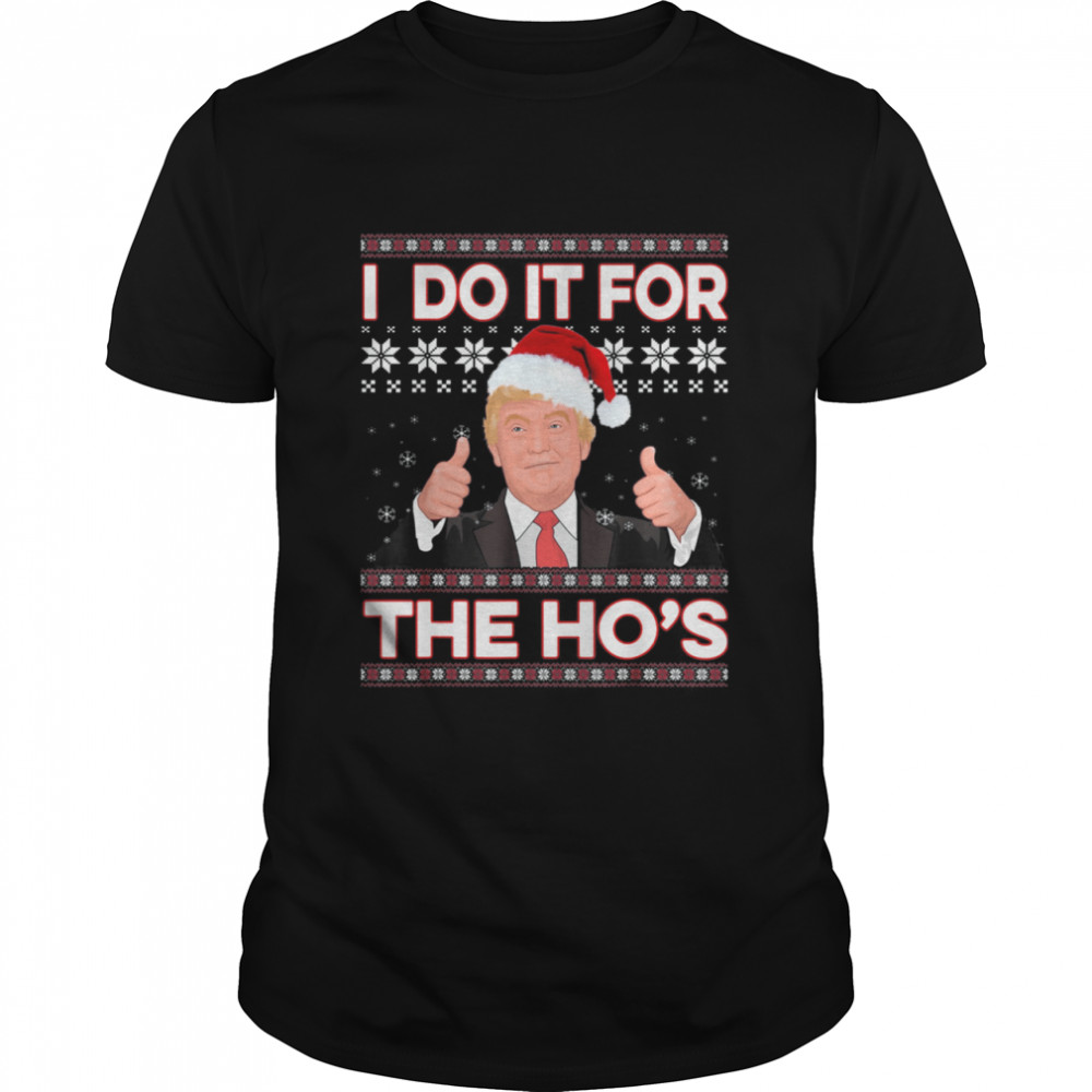 Santa Trump I Do It For The Ho’s Ugly Christmas Shirt