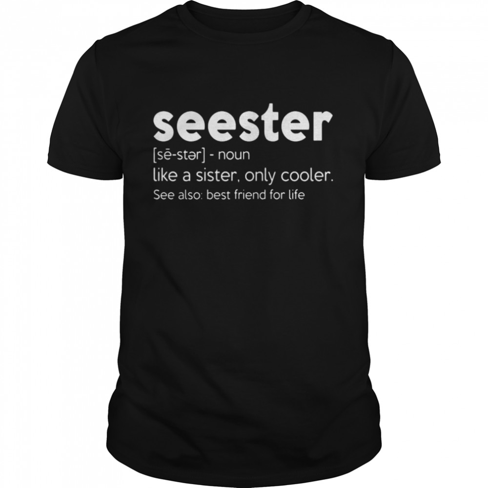 Sister noun like a sister only cooler see also best friend for life shirt