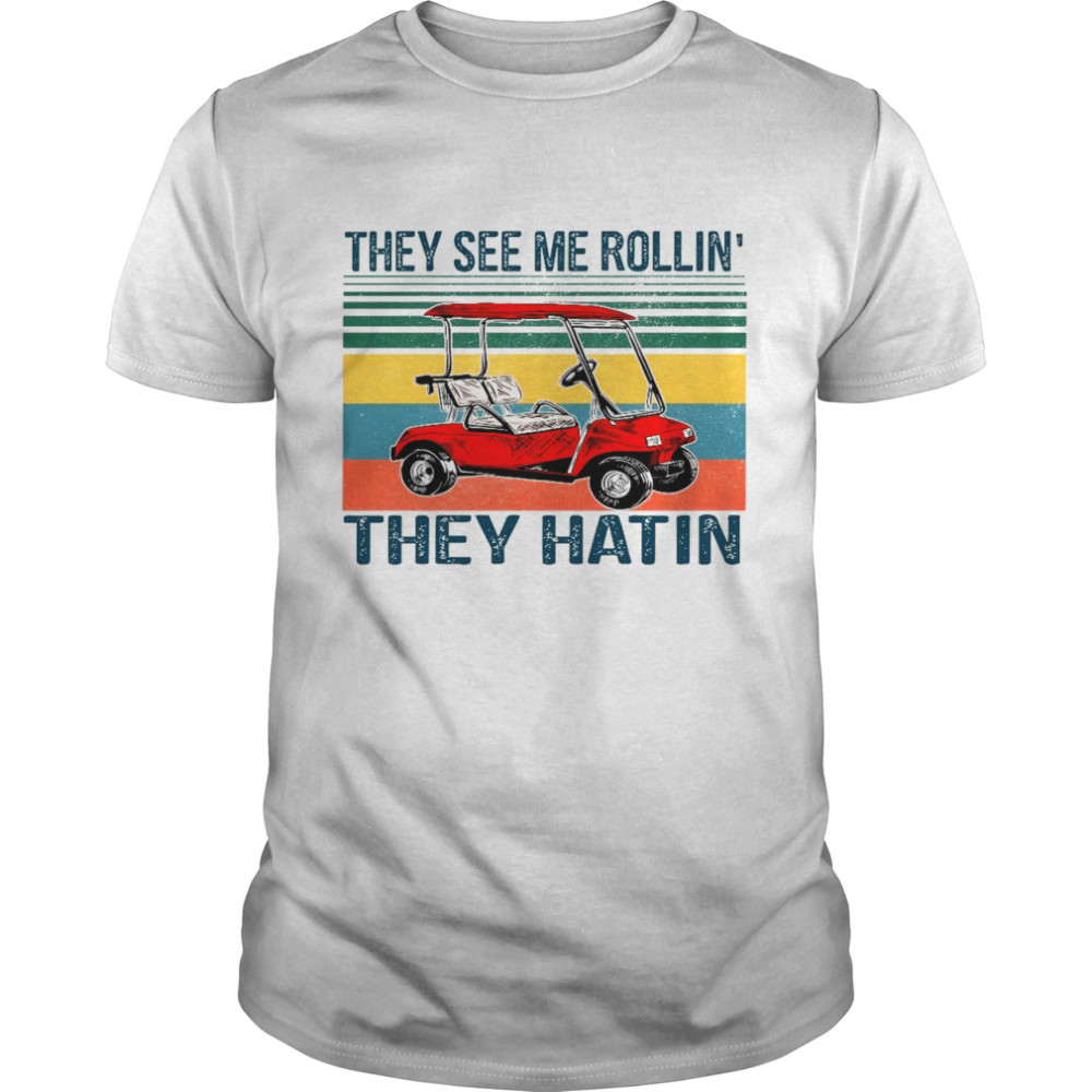 They see me rollin’ they hatin shirt