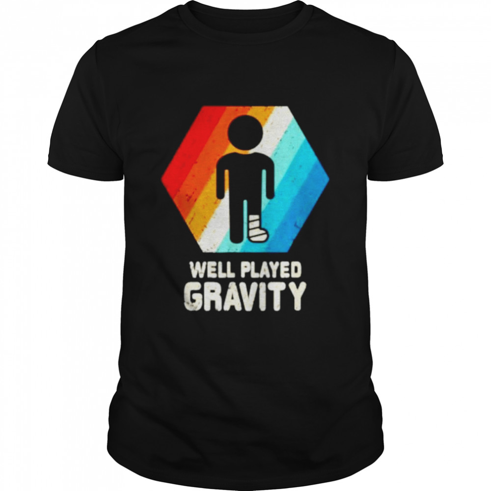 Well played gravity shirt