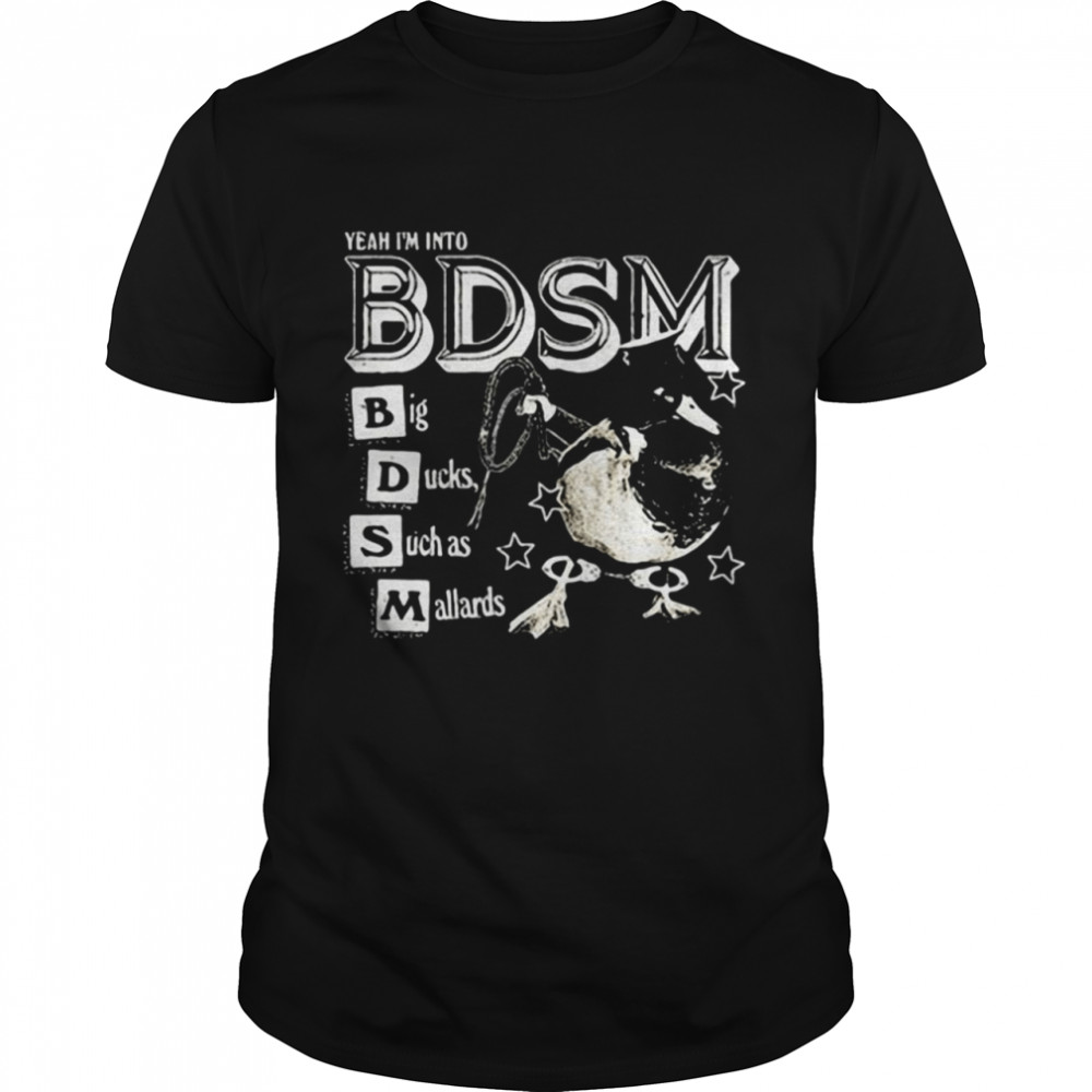 Yeah I’m into bdsm big ducks such as mallards shirt