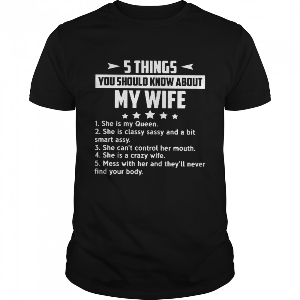 5 Things You Should Know About My Wife 1 She Is My Queen Shirt