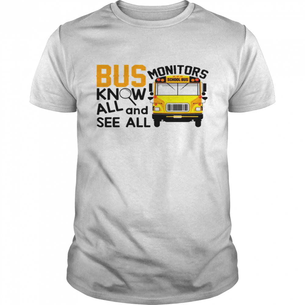 Bus monitors school bus know all and see all shirt