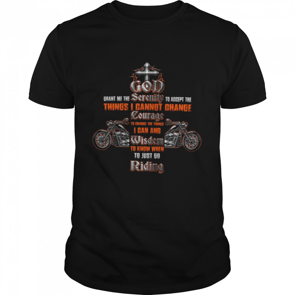 God Grant Me The Serenity To Accept The Things I Cannot Change Courage To Just Go Riding Shirt