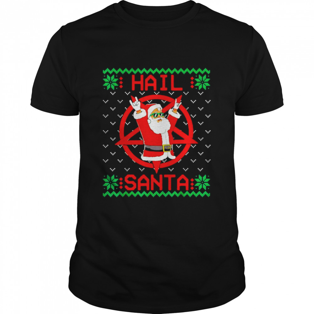 Hail Santa Ugly Christmas Sweater Shirt