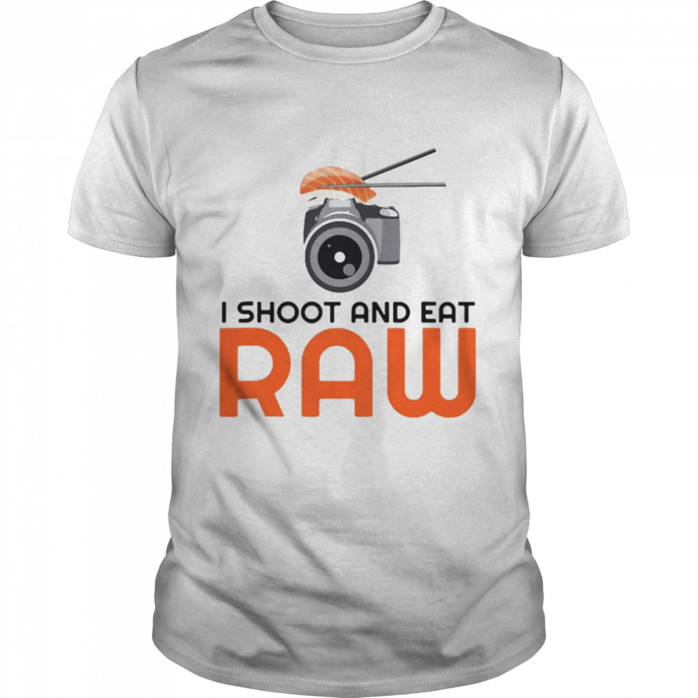 I Shoot And Eat Raw Photographers And Sushi Lovers Shirt