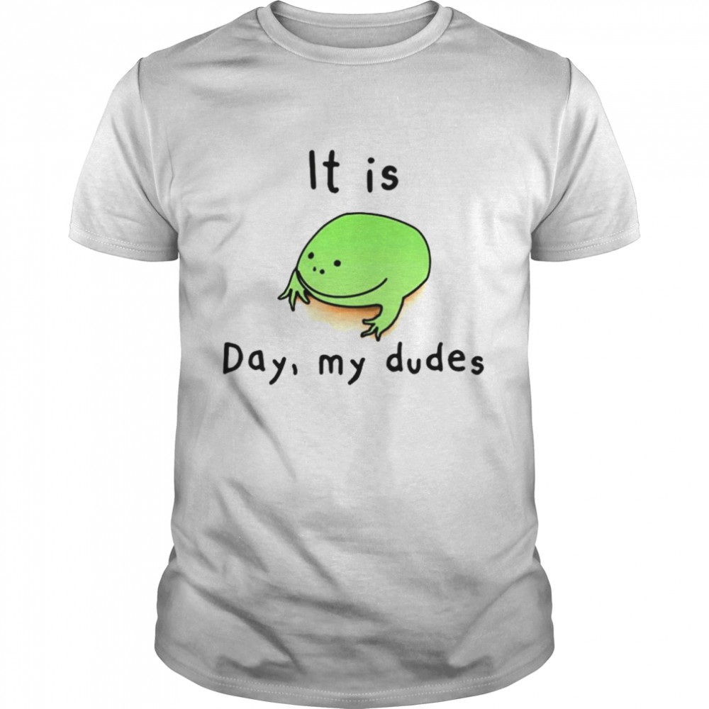 It is day my dudes shirt