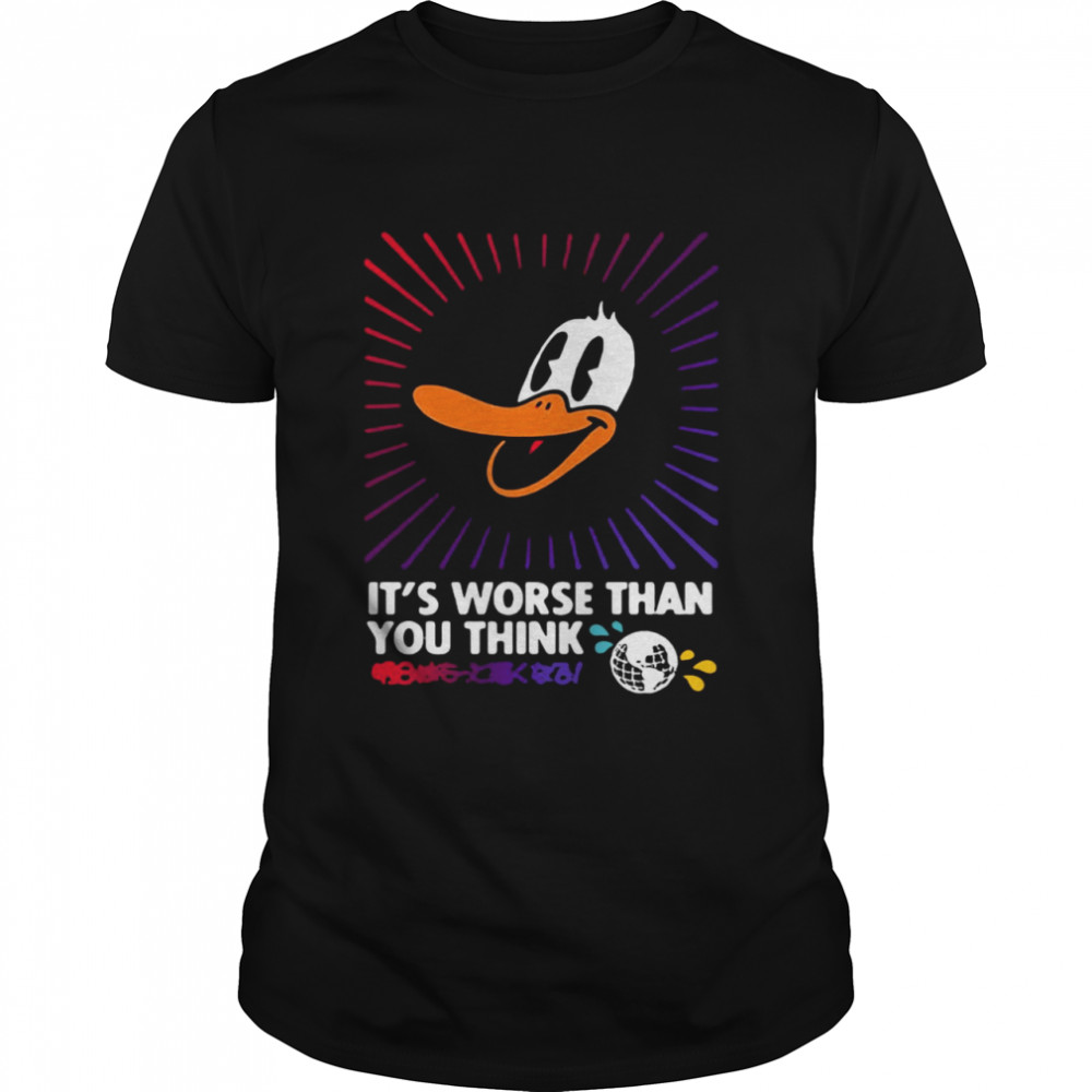 It’s Worse Than You Think Shirt