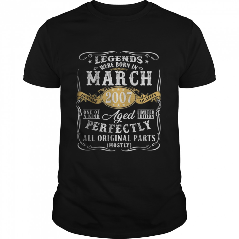 Legends Were Born In March 2007 Aged Perfectly All Original Parts T-Shirt