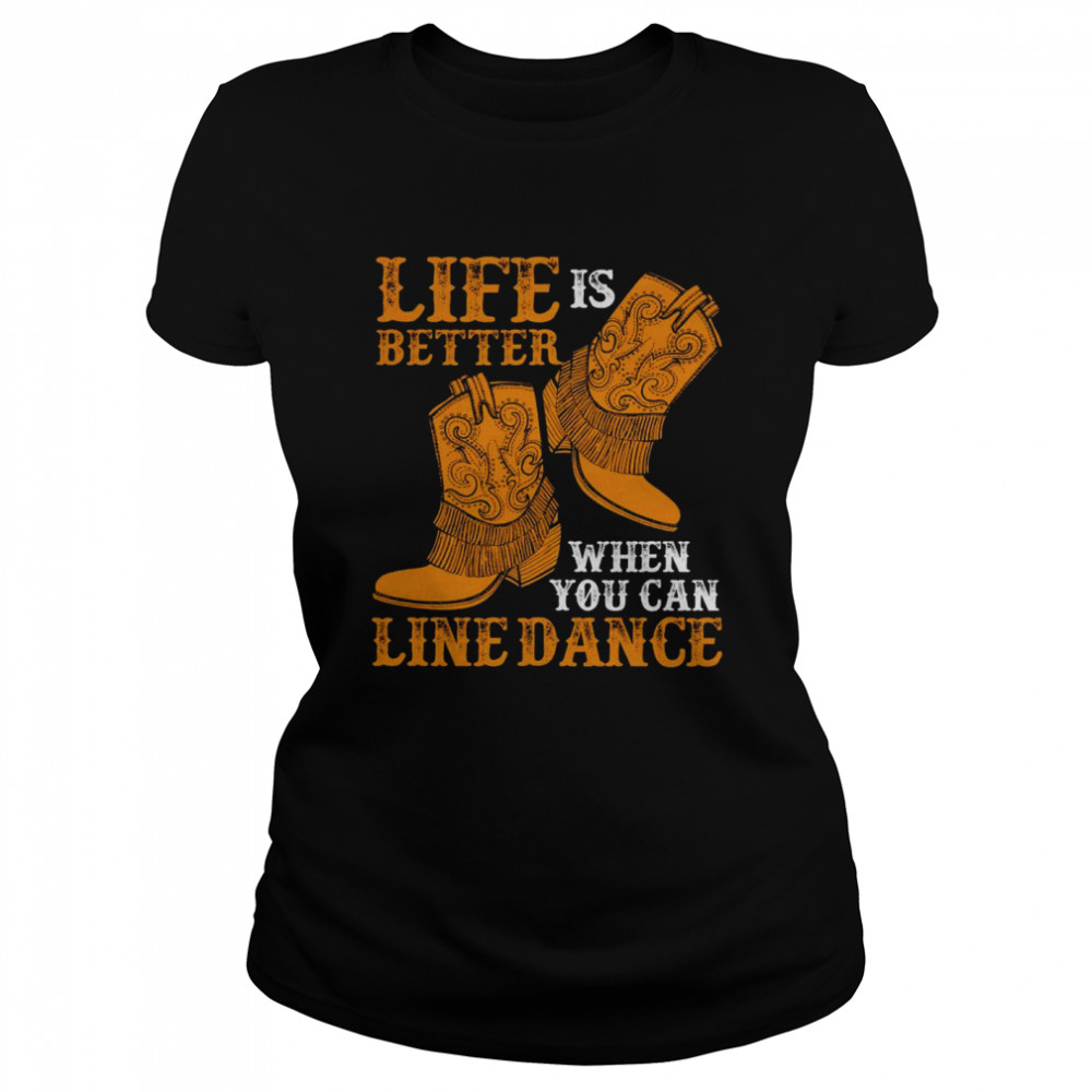 Life is better when you can line dance shirt Classic Women's T-shirt