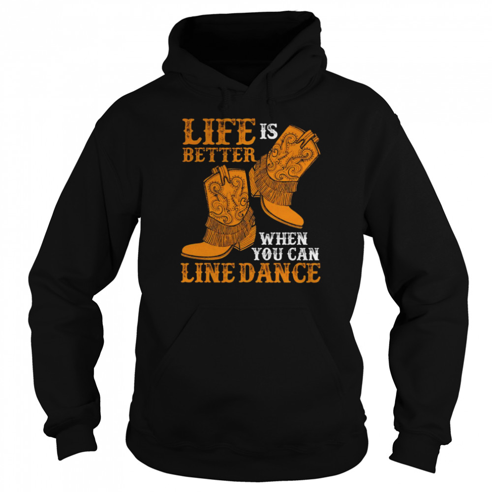 Life is better when you can line dance shirt Unisex Hoodie