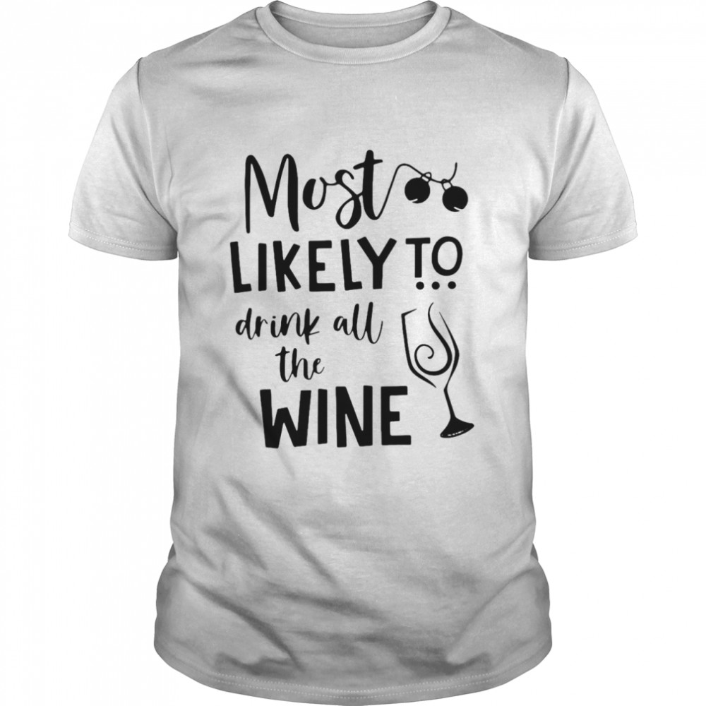 Most Likely To Drink All The Wine Shirt