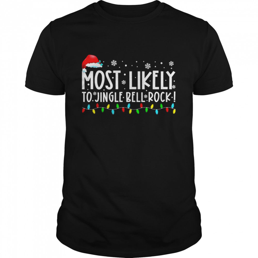 Most Likely To Jingle Bell Rock Christmas Holiday Shirt