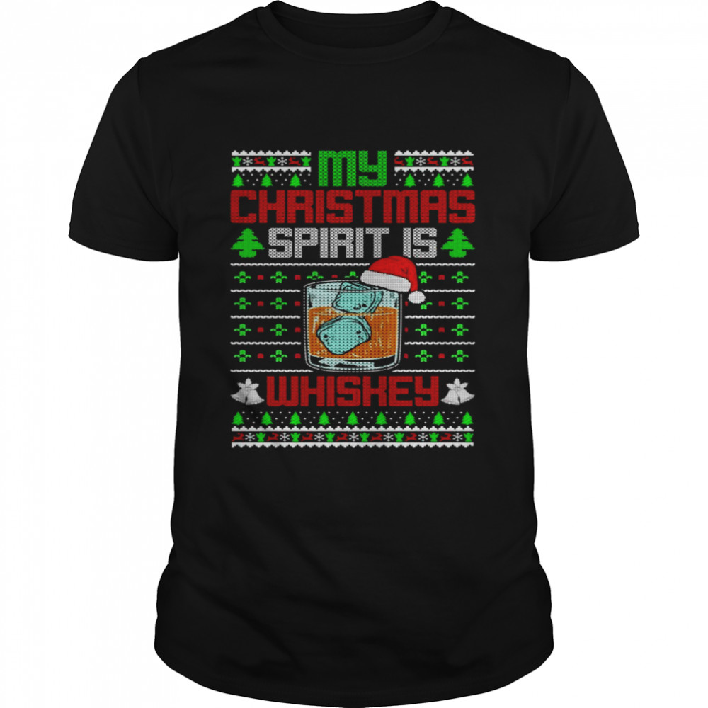 My Christmas Spirit is Whiskey Drinking Ugly Shirt