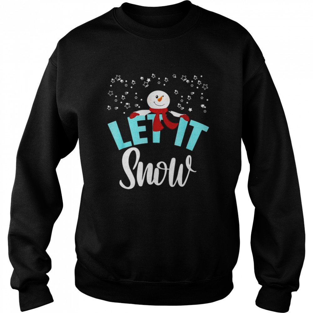 Snowman let it snow Christmas shirt Unisex Sweatshirt