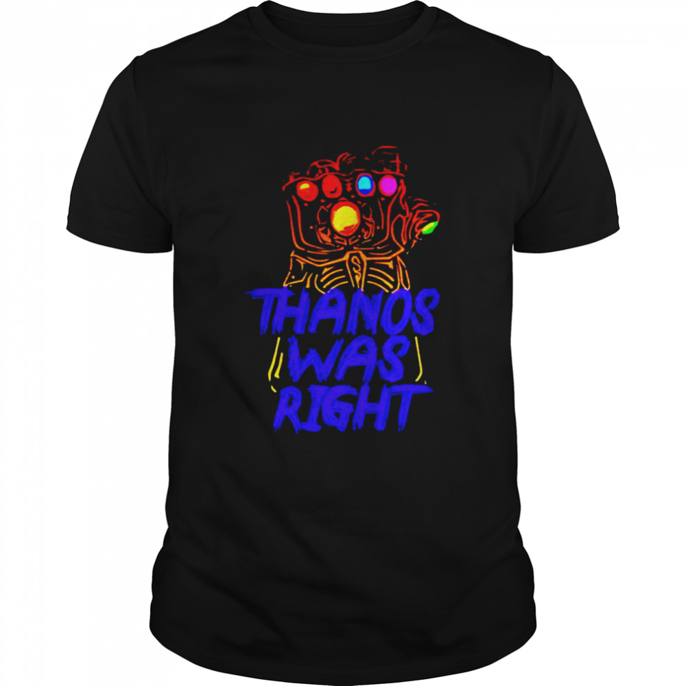 Thanos Was Right Gauntlet shirt