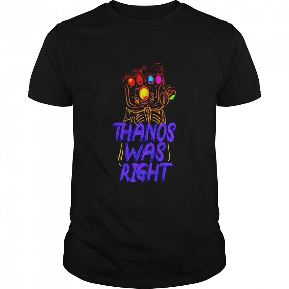 Thanos was right shirt