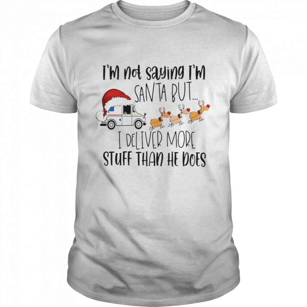 USPS I’m not saying I’m Santa but I deliver more Christmas shirt