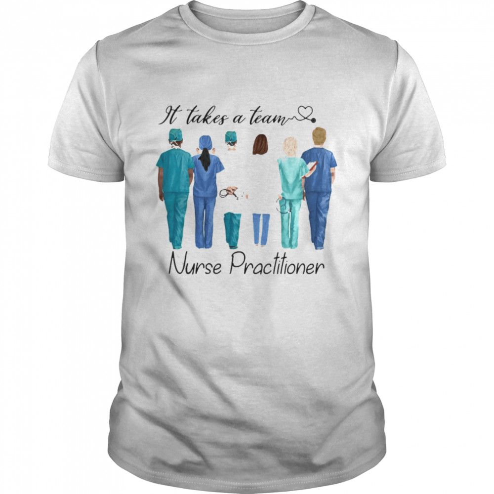It Takes A Team Nurse Practitioner Shirt