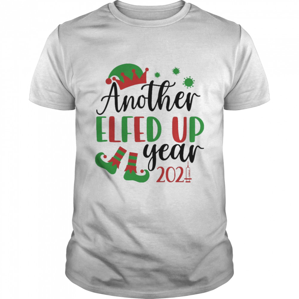 Another Elfed Up Year 2021 Christmas Sweater Shirt