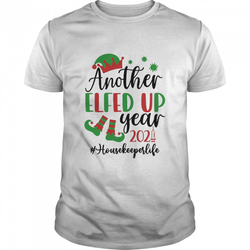 Another Elfed Up Year 2021 Housekeeper Life Christmas Sweater Shirt
