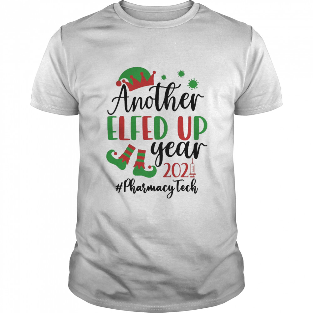 Another Elfed Up Year 2021 Pharmacy Tech Christmas Sweater Shirt