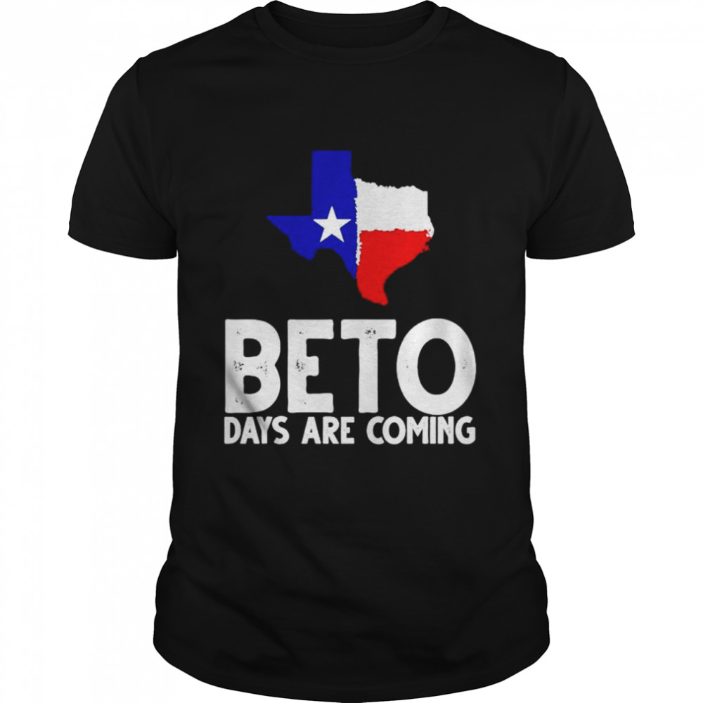 Awesome beto days are coming shirt