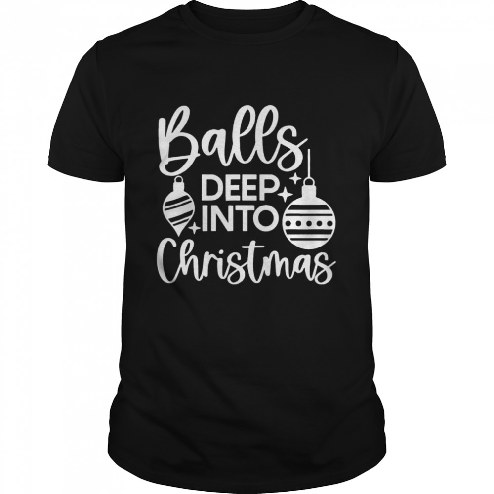 balls Deep Into Christmas Tee Shirt