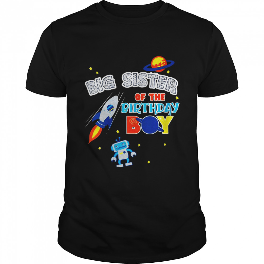 Big Sister Of The Birthday Boy Space Matching Family Shirt