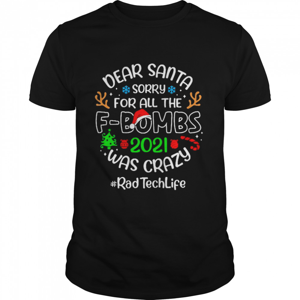Dear Santa Sorry For All The F-Bombs 2021 Was Crazy Rad Tech Life Christmas Sweater T-shirt