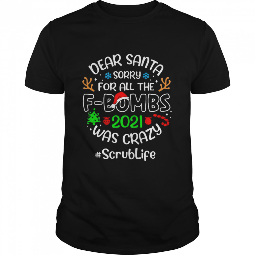 Dear Santa Sorry For All The F-Bombs 2021 Was Crazy Scrub Life Christmas Sweater T-shirt