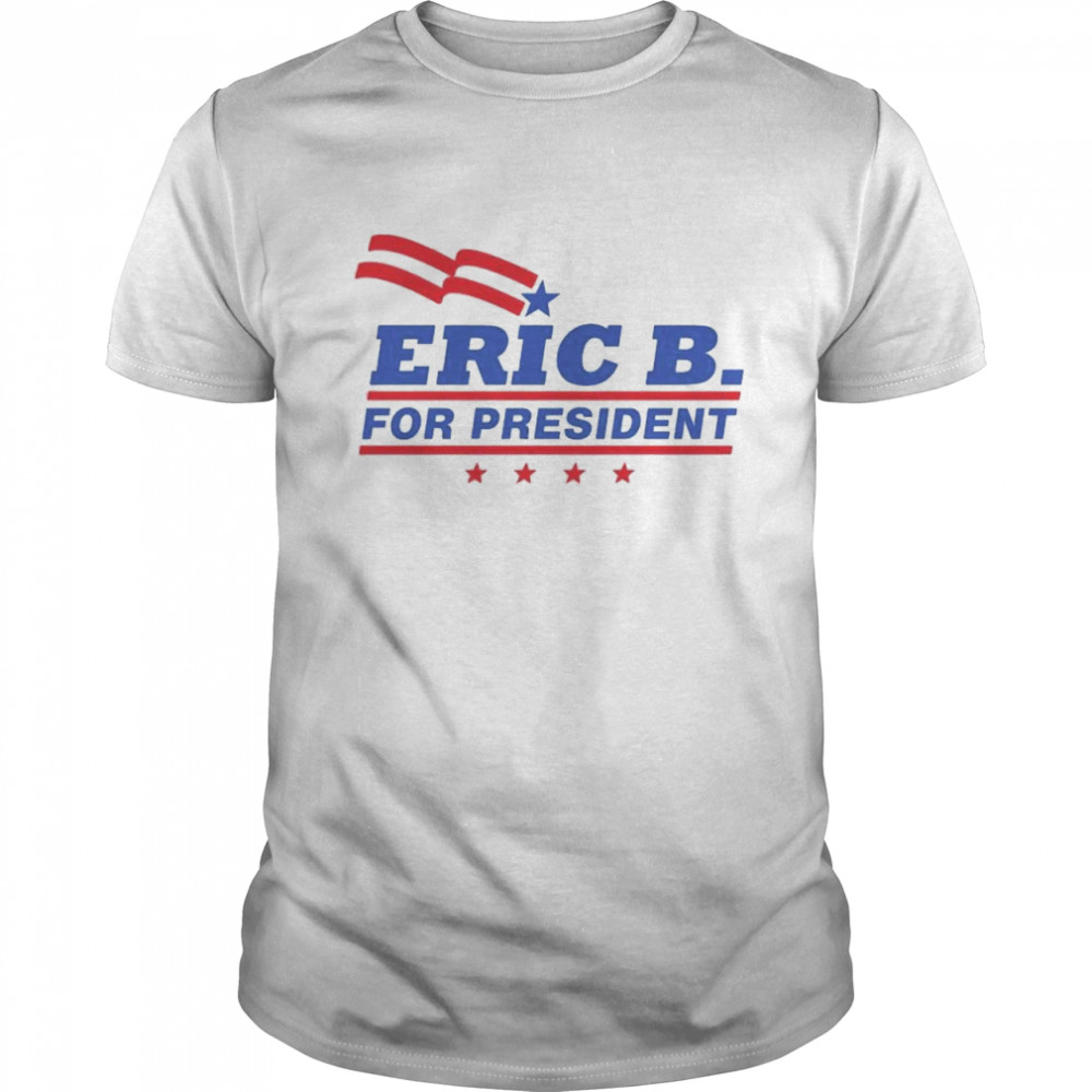 eric B. for president shirt