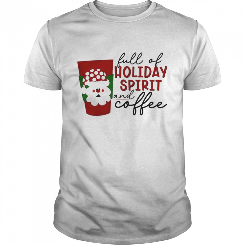 full of holiday spirit and coffee shirt