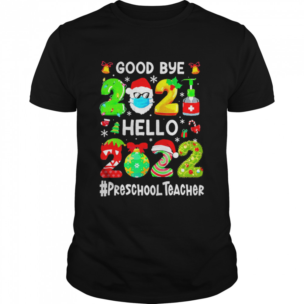 Goodbye 2021 Hello 2022 Preschool Teacher Christmas Sweater T-shirt