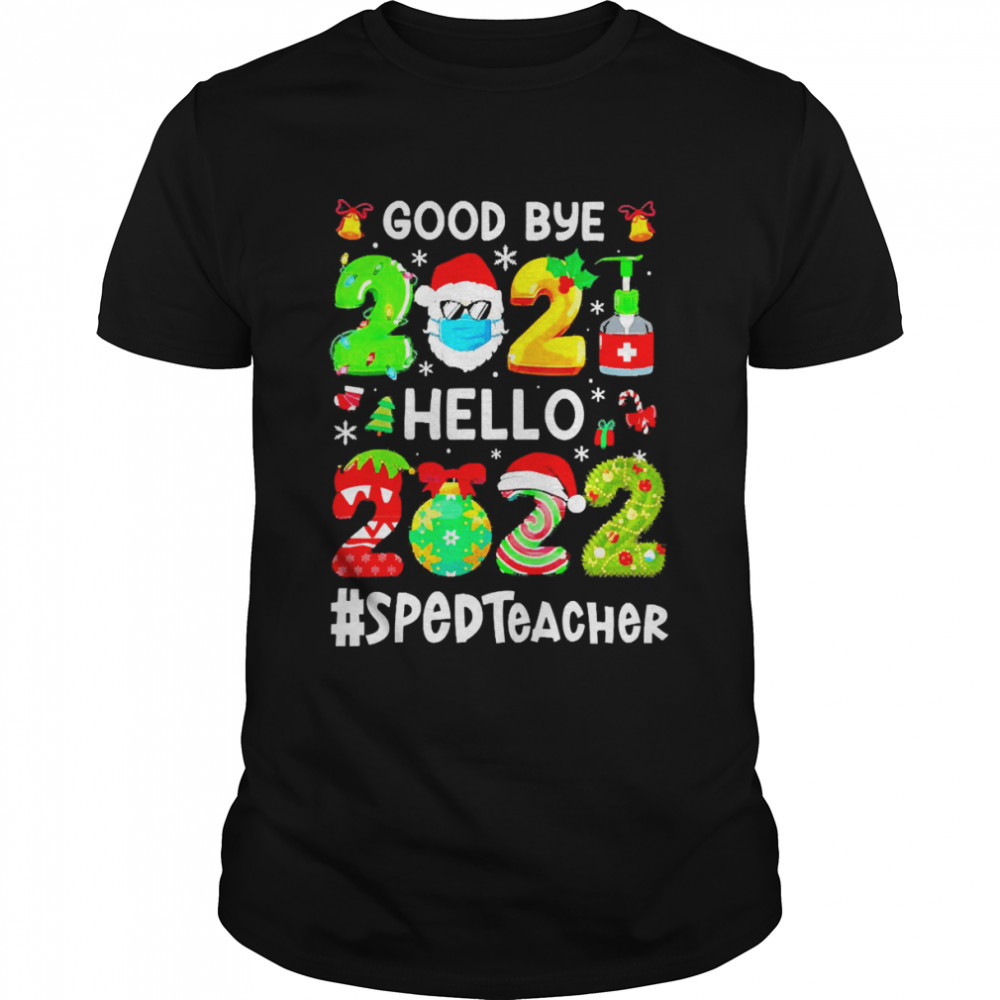 Goodbye 2021 Hello 2022 SPED Teacher Christmas Sweater T-shirt