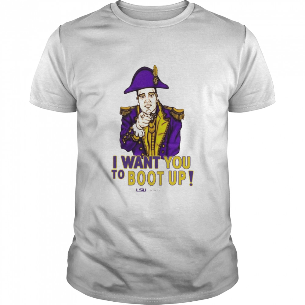 I Want You To Boot Up Shirt