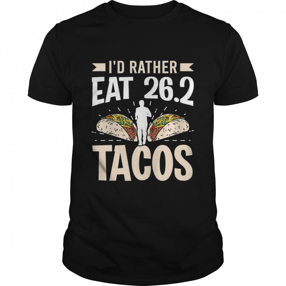 I’d Rather Eat 262 Tacos Marathon Marathoner Runner Shirt