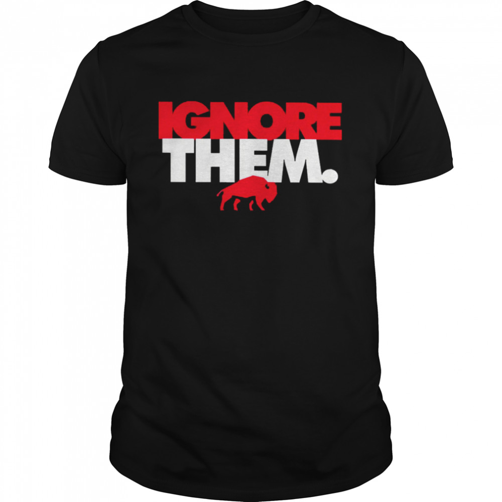 Ignore Them Shirt