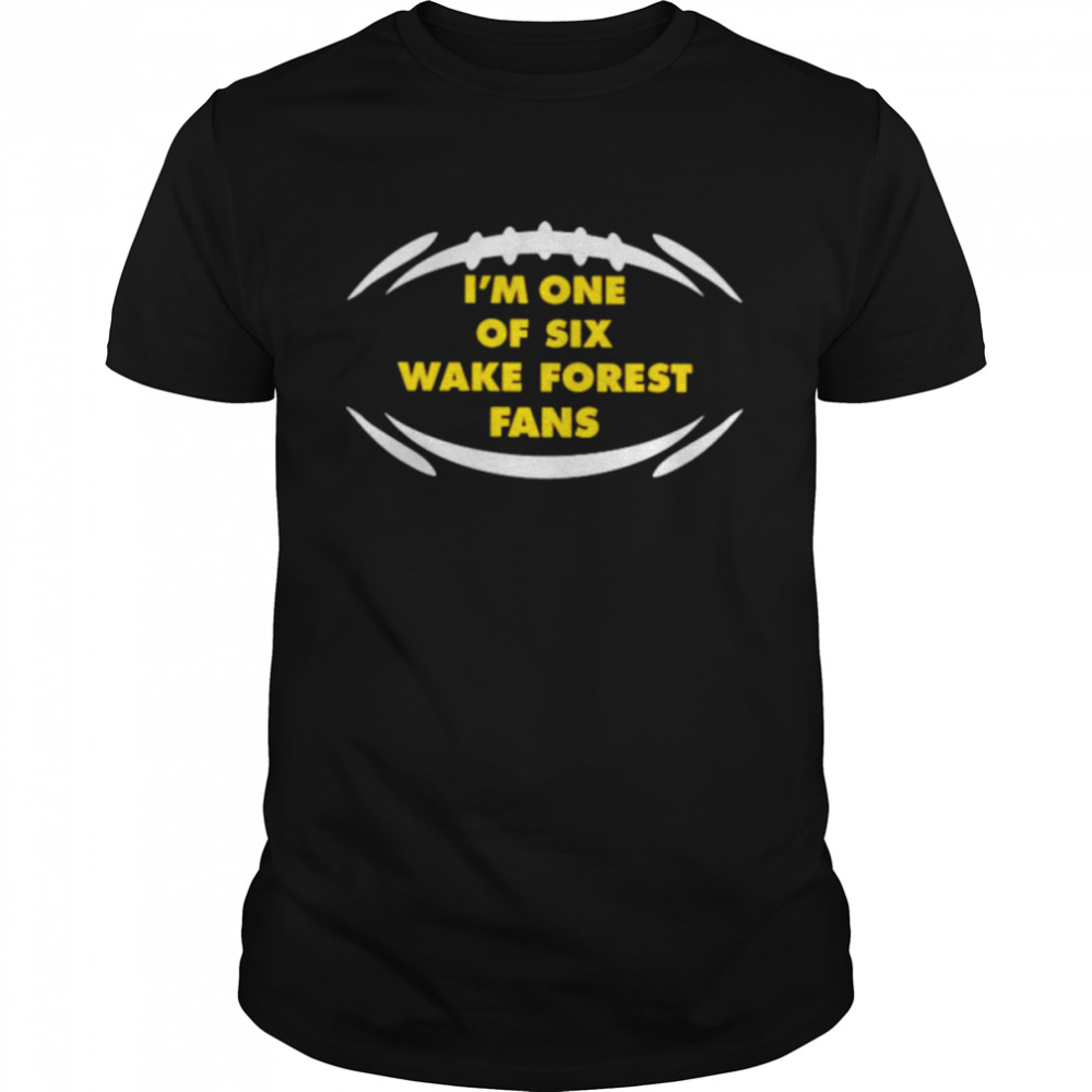 I’m One Of Six Wake Forest Fans Shirt